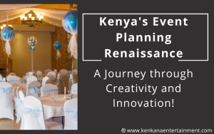 Kenyas-Event-Planning-Renaissance-A-Journey-through-Creativity-and-Innovation