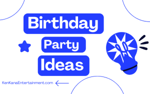 Birthday Party Ideas - KenKanaentertainment.com